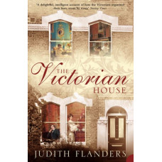 The Victorian House : Domestic Life from Childbirth to Deathbed