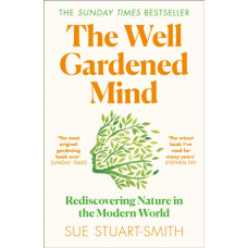 The Well Gardened Mind : Rediscovering Nature in the Modern World
