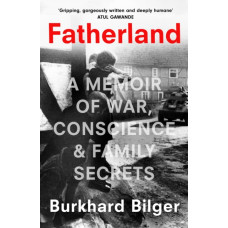 Fatherland : A Memoir of War, Conscience and Family Secrets
