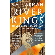 River Kings : The Vikings from Scandinavia to the Silk Roads