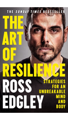 The Art of Resilience : Strategies for an Unbreakable Mind and Body