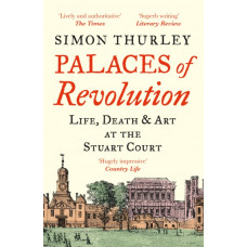 Palaces of Revolution : Life, Death and Art at the Stuart Court