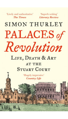 Palaces of Revolution : Life, Death and Art at the Stuart Court
