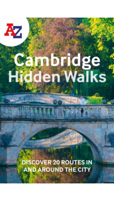 A -Z Cambridge Hidden Walks : Discover 20 Routes in and Around the City