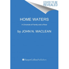 Home Waters : A Chronicle of Family and a River