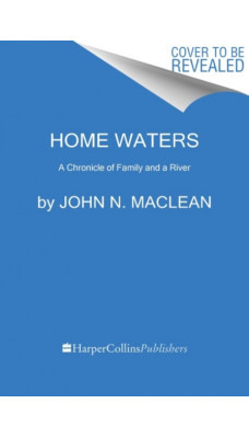 Home Waters : A Chronicle of Family and a River