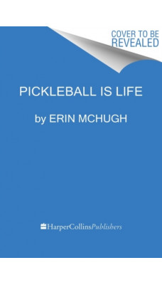 Pickleball Is Life : The Complete Guide to Feeding Your Obsession