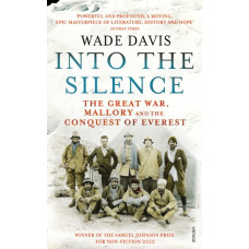 Into The Silence : The Great War, Mallory and the Conquest of Everest