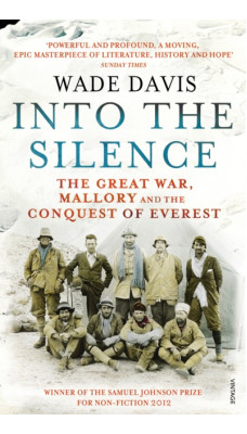 Into The Silence : The Great War, Mallory and the Conquest of Everest