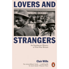 Lovers and Strangers : An Immigrant History of Post-War Britain