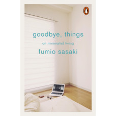 Goodbye, Things : On Minimalist Living
