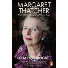 Margaret Thatcher : The Authorized Biography, Volume Three: Herself Alone
