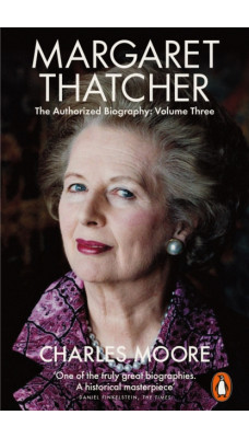 Margaret Thatcher : The Authorized Biography, Volume Three: Herself Alone