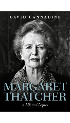 Margaret Thatcher: A Life and Legacy : A Life and Legacy
