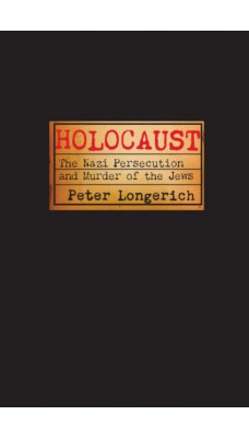 Holocaust : The Nazi Persecution and Murder of the Jews