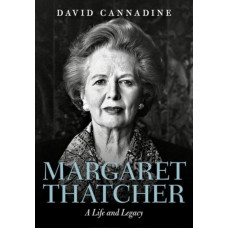 Margaret Thatcher: A Life and Legacy