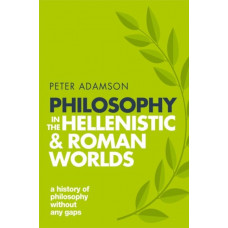 Philosophy in the Hellenistic and Roman Worlds : A history of philosophy without any gaps, Volume 2