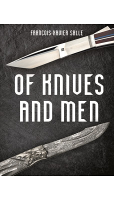 Of Knives and Men : Great Knifecrafters of the World - and Their Works