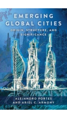 Emerging Global Cities : Origin, Structure, and Significance