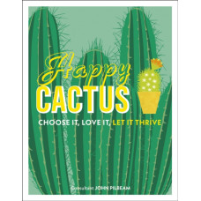 Happy Cactus : Choose It, Love It, Let It Thrive
