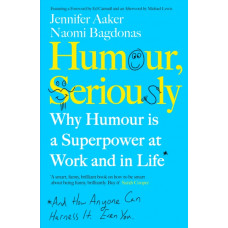 Humour, Seriously : Why Humour Is A Superpower At Work And In Life