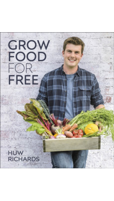 Grow Food for Free : The easy, sustainable, zero-cost way to a plentiful harvest
