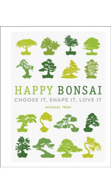 Happy Bonsai : Choose It, Shape It, Love It