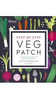 RHS Step-by-Step Veg Patch : A Foolproof Guide to Every Stage of Growing Fruit and Veg