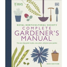 RHS Complete Gardener's Manual : The one-stop guide to plan, sow, plant, and grow your garden