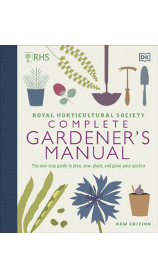 RHS Complete Gardener's Manual : The one-stop guide to plan, sow, plant, and grow your garden