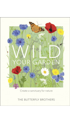 Wild Your Garden : Create a sanctuary for nature