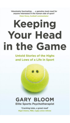 Keeping Your Head in the Game : Untold Stories of the Highs and Lows of a Life in Sport