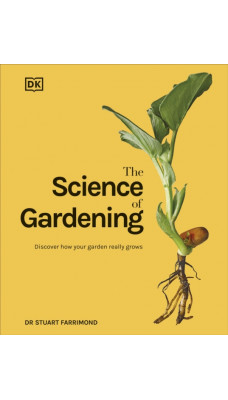 The Science of Gardening : Discover How Your Garden Really Grows