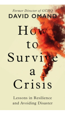 How to Survive a Crisis : Lessons in Resilience and Avoiding Disaster