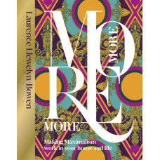 More More More : Making Maximalism Work in Your Home and Life
