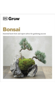 Grow Bonsai : Essential Know-how and Expert Advice for Gardening Success