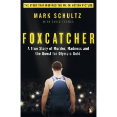 Foxcatcher : A True Story of Murder, Madness and the Quest for Olympic Gold