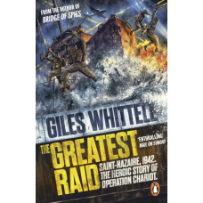 The Greatest Raid : St Nazaire, 1942: The Heroic Story of Operation Chariot