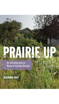 Prairie Up : An Introduction to Natural Garden Design