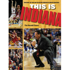 This Is INDIANA : Tom Crean, the Team, and the Exciting Comeback of Hoosier Basketball