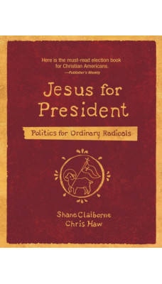 Jesus for President : Politics for Ordinary Radicals
