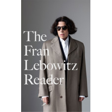 The Fran Lebowitz Reader : The Sunday Times Bestseller