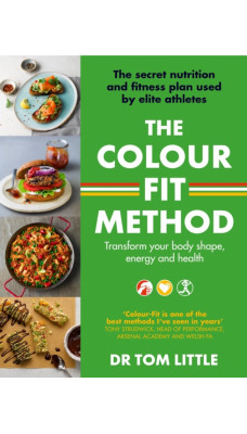 The Colour-Fit Method : The secret nutrition and fitness plan used by elite athletes that will transform your body shape, energy and health