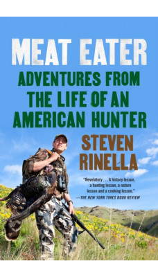 Meat Eater : Adventures from the Life of an American Hunter
