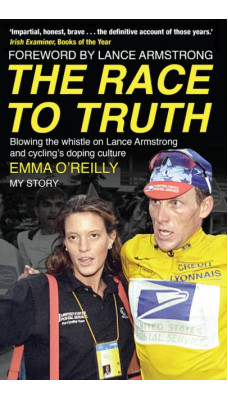 The Race to Truth : Blowing the whistle on Lance Armstrong and cycling's doping culture