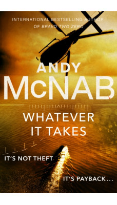 Whatever It Takes : The thrilling new novel from bestseller Andy McNab