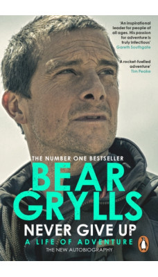 Never Give Up : A Life of Adventure, The Autobiography