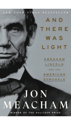 And There Was Light : Abraham Lincoln and the American Experiment