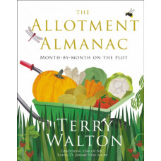 The Allotment Almanac : a month-by-month guide to getting the best from your allotment from much-loved Radio 2 gardener Terry Walton