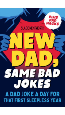 New Dad, Same Bad Jokes : A Dad Joke a Day for That First Sleepless Year Plus Dad Hacks